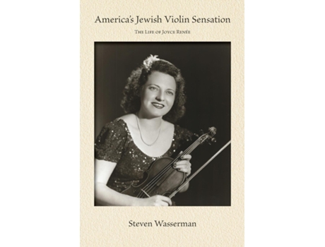 Livro Americas Jewish Violin Sensation The Life of Joyce Renée de Steven Wasserman (Inglês)
