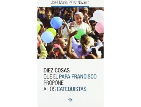 Livro Diez Cosas Que El Papa Francisco Propone A Los Catequistas de José María Pérez Navarro (Espanhol)