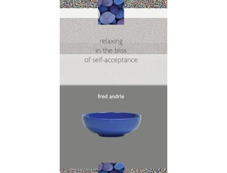 Livro relaxing in the bliss of self-acceptance de Fred Andrle (Inglês)