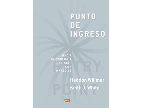 Livro Punto de Ingreso Hacia Una Teología Infantil Con Mateo 18 Spanish Edition de Haddon Willmer Keith J White (Espanhol)