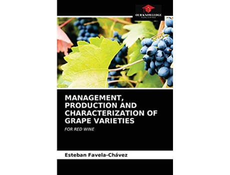 Livro MANAGEMENT PRODUCTION AND CHARACTERIZATION OF GRAPE VARIETIES FOR RED WINE de Esteban Favela-Chávez (Inglês)