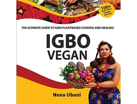Livro Igbo Vegan - The Ultimate Guide To Igbo Plantbased Cooking And Healing De Nena Ubani (inglês)