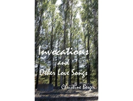 Livro Invocations and Other Love Songs de Christine Berger (Inglês)