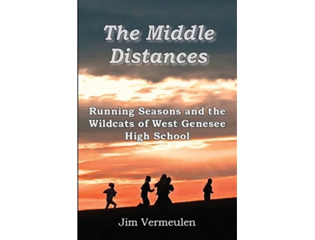 Livro The Middle Distances Running Seasons and the Wildcats of West Genessee High School de James P Vermeulen (Inglês)