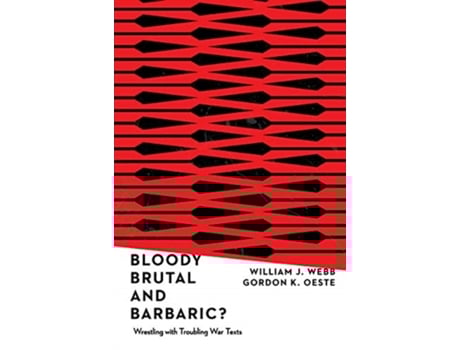 Livro bloody, brutal, and barbaric? - wrestling with troubling war texts de william j. webb,gordan k. oeste (inglês)