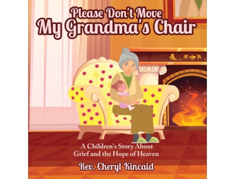 Livro Please Dont Move My Grandmas Chair A Childrens Story About Grief and the Hope of Heaven. de REV Cheryl Kincaid (Inglês)