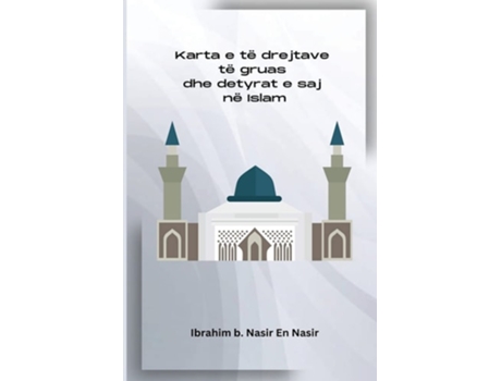 Livro Karta E Të Drejtave Të Gruas Dhe Detyrat E Saj Në Islam De Ibrahim B Nasir En Nasir (albanês)