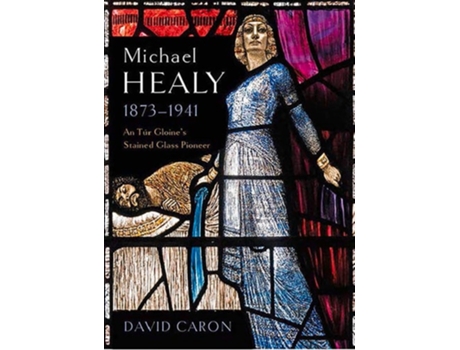 Livro Michael Healy 1873-1941 de David Caron PhD (Inglês - Capa Dura)