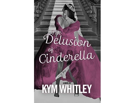 Livro The Delusion of Cinderella de Kym Whitley (Inglês)