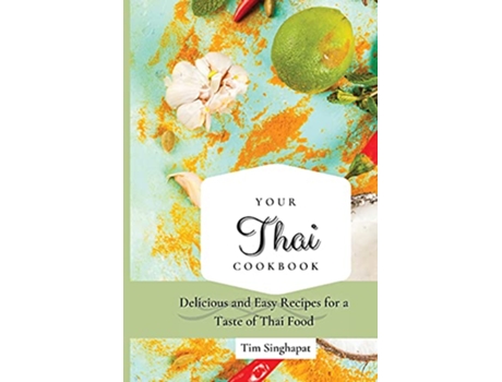 Livro Your Thai Cookbook Delicious and Easy Recipes for a Taste of Thai Food de Tim Singhapat (Inglês)