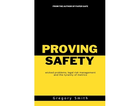 Livro Proving Safety wicked problems, legal risk management and the tyranny of metrics de Greg Smith (Inglês)