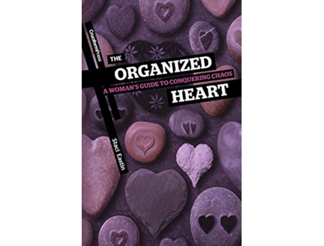Livro The Organized Heart A Womans Guide to Conquering Chaos de Staci Eastin (Inglês)