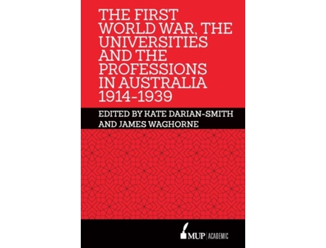Livro the first world war, the universities and the professions in australia 1914-1939 de james waghorne (inglês)