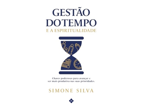 Livro Gestão Do Tempo E A Espiritualidade Chaves Poderosas Para Avançar E Ser Mais Produtiva de Simone Silva (Português)