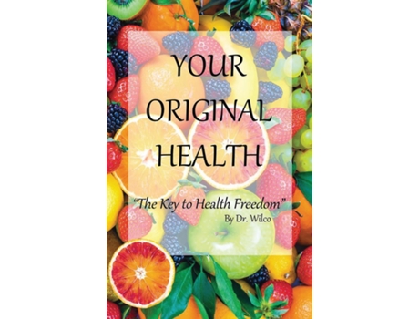 Livro Your Original Health The Key To Health Freedom De Hermans, Dr Wilco Et Al. (inglês)