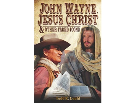 Livro John Wayne Jesus Christ and Other Faded Icons de Todd R Gould (Inglês)