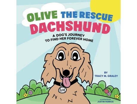 Livro Olive the Rescue Dachshund A Dogs Journey to Find Her Forever Home de Tracy M Graley (Inglês)