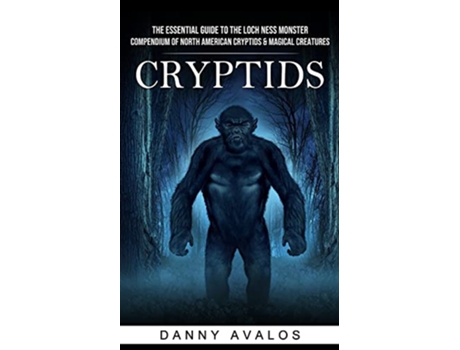 Livro Cryptids The Essential Guide to the Loch Ness Monster Compendium of North American Cryptids Magical Creatures de Danny Avalos (Inglês)