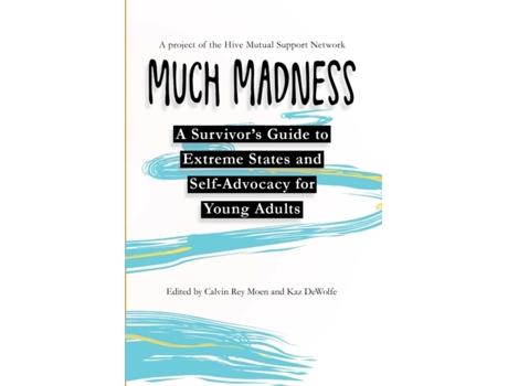 Livro Much Madness: A Survivor's Guide to Self-Advocacy and Extreme States for Young Adults Kaz DeWolfe, Calvin Rey Moen (Inglês)