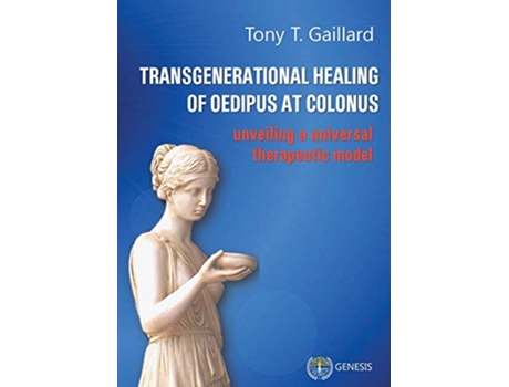 Livro Transgenerational Healing of Oedipus at Colonus Unveiling a Universal Therapeutic Model de Tony T Gaillard (Inglês)