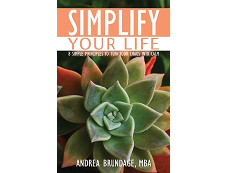 Livro Simplify Your Life 8 Simple Principles to Turn Your Chaos into Calm de Andrea Brundage (Inglês)