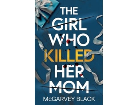Livro The Girl Who Killed Her Mom An absolutely addictive psychological thriller with a shocking final twist de McGarvey Black (Inglês)