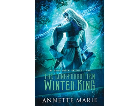 Livro The LongForgotten Winter King The Guild Codex Unveiled de Annette Marie (Inglês)