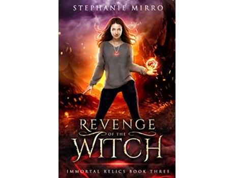 Livro Revenge of the Witch A New Adult Urban Fantasy Novel Immortal Relics de Stephanie Mirro (Inglês)