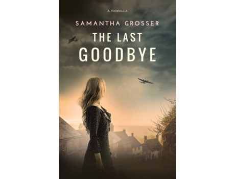 Livro The Last Goodbye: A World War 2 Novella (Echoes of War) Samantha Grosser (Inglês)