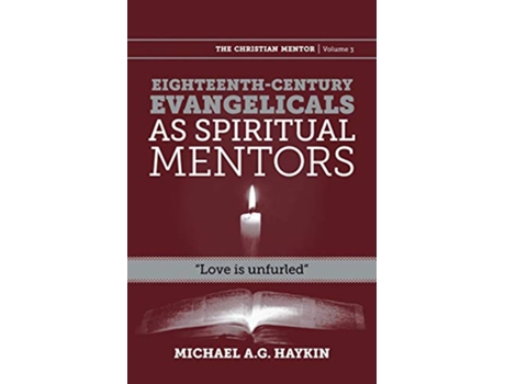 Livro Eighteenthcentury evangelicals as spiritual mentors Love is unfurled Christian Mentor de Michael A G Haykin (Inglês)