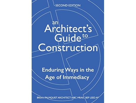Livro An Architects Guide to ConstructionSecond Edition Enduring Ways in the Age of Immediacy de Brian Palmquist (Inglês)
