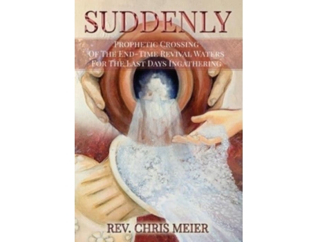 Livro Suddenly Prophetic Crossing Of The End-time Revival Waters For The Last Days Ingathering De Chris Meier (inglês)