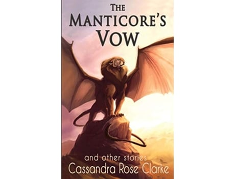 Livro The Manticores Vow and Other Stories de Cassandra Rose Clarke (Inglês)