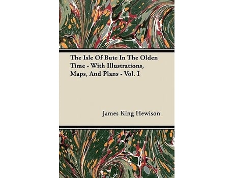 Livro The Isle of Bute in the Olden Time With Illustrations Maps and Plans Vol I de James King Hewison (Inglês)