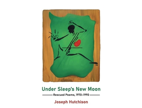 Livro Under Sleeps New Moon Rescued Poems, 1970-1990 De Joseph Hutchison (inglês)