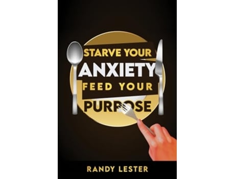 Livro Starve Your Anxiety, Feed Your Purpose de Randy Lester (Inglês)