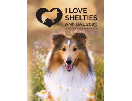 Livro I Love Shelties Annual 2023 De Tecassia Publishing (inglês)