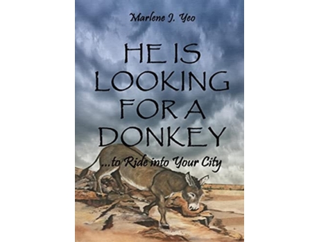 Livro He Is Looking For A Donkey To Ride Into Your City De Marlene J Yeo (inglês - Capa Dura)