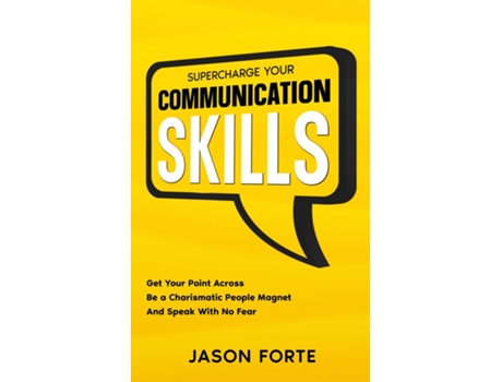 Livro Supercharge Your Communication Skills Get Your Point Across, Be A Charismatic People Magnet Amp Speak With No Fear De Jason Forte (inglês)