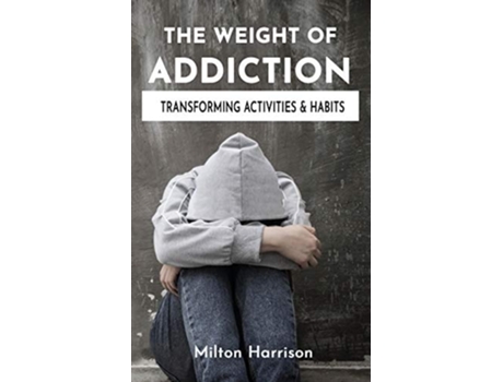 Livro The Weight Of Addiction De Milton Harrison (inglês)