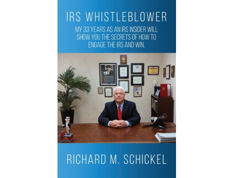 Livro IRS Whistleblower: My 33 years as an IRS Insider Will Show You the Secrets of How to Engage the IRS and Win. Richard M Schickel (Inglês)