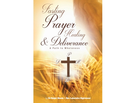 Livro Fasting Prayer Healing amp Deliverance A Path To Wholeness de DR Ralph Steele (Inglês)