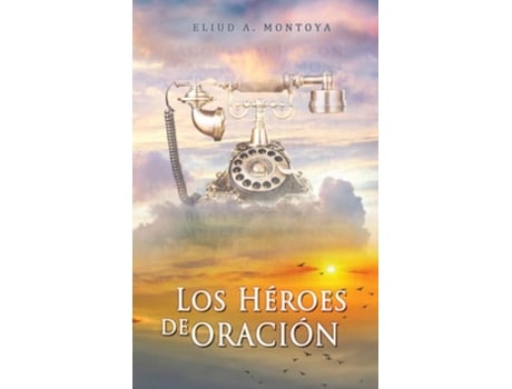 Livro Los Héroes De Oración De Eliud A Montoya (espanhol)