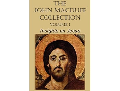 Livro The John Macduff Collection - Volume I, Insights On Jesus De John Macduff (inglês)