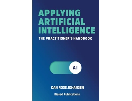 Livro Applying Artificial Intelligence The Practitioners Handbook de Dan Rose Johansen (Inglês)