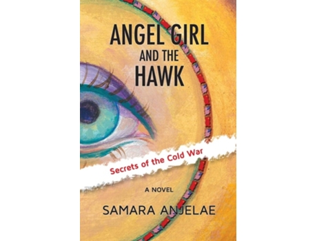 Livro Angel Girl And The Hawk Secrets Of The Cold War De Samara Anjelae (inglês)