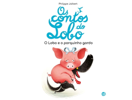Livro Os Contos Do Lobo - O Lobo E O Porquinho Gordo De Philippe Jalbert De Philippe Jalbert (português)