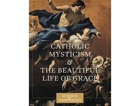 Livro Catholic Mysticism and the Beautiful Life of Grace de Matthew Leonard (Inglês)