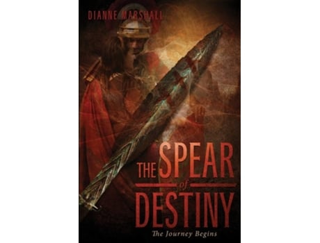 Livro The Spear Of Destiny The Journey Begins De Dianne Marshall (inglês)