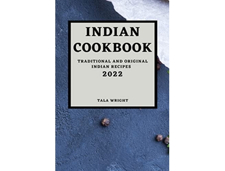 Livro Indian Cookbook 2022 Traditional and Original Indian Recipes de Tala Wright (Inglês)